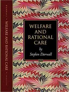 Welfare and Rational Care (Princeton Monographs in Philosophy)