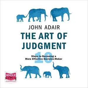 The Art of Judgment: 10 Steps to Becoming a More Effective Decision-Maker [Audiobook]