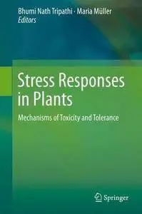 Stress Responses in Plants: Mechanisms of Toxicity and Tolerance (Repost)