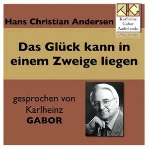 «Das Glück kann in einem Zweige liegen» by Hans Christian Andersen