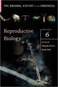 Reproductive Biology: The Natural History of the Crustacea, Volume 6