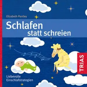 «Schlafen statt Schreien: Liebevolle Einschlafstrategien» by Elisabeth Pantley