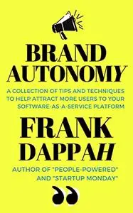 Brand Autonomy: A collection of tips and techniques to help attract more users to your software-as-a-service platform
