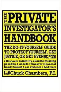 The Private Investigator Handbook: The Do-It-Yourself Guide to Protect Yourself, Get Justice, or Get Even