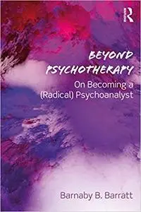 Beyond Psychotherapy: On Becoming a (Radical) Psychoanalyst