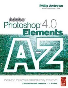 Adobe Photoshop Elements 4.0 A to Z: Tools and features illustrated ready reference