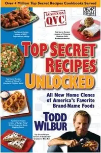 Top Secret Recipes Unlocked: All New Home Clones of America's Favorite Brand-Name Foods [Repost]