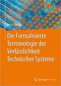 Die Formalisierte Terminologie der Verlässlichkeit Technischer Systeme (Repost)