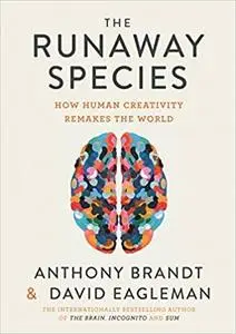 The Runaway Species: How human creativity remakes the world
