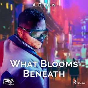 «What Blooms Beneath» by A.D. Ellis