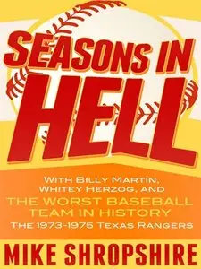 Seasons in Hell: With Billy Martin, Whitey Herzog and "The Worst Baseball Team in History"—the 1973-1975 Texas Rangers