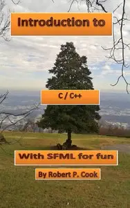 Introduction to C/C++ with SFML for Fun (Cook's Books Book 9)