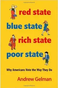 Red State, Blue State, Rich State, Poor State: Why Americans Vote the Way They Do (repost)