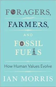 Foragers, Farmers, and Fossil Fuels: How Human Values Evolve
