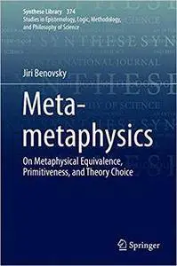 Meta-metaphysics: On Metaphysical Equivalence, Primitiveness, and Theory Choice