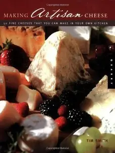 Making Artisan Cheese: Fifty Fine Cheeses That You Can Make in Your Own Kitchen (repost)