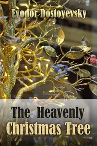 «The Heavenly Christmas Tree» by Fyodor Dostoyevsky