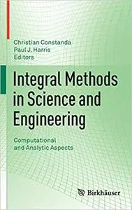 Integral Methods in Science and Engineering: Computational and Analytic Aspects