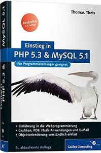 Einstieg in PHP 5.3 und MySQL 5.1 : [für Programmieranfänger geeignet ; Einführung in die Webprogrammierung ; Grafiken, PDF,