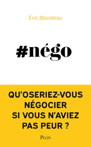 #Nego : Qu'oseriez-vous négocier si vous n'aviez pas peur ? - Eric Blondeau