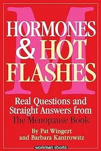 Hormones and Hot Flashes: Real Questions and Straight Answers from The Menopause Book