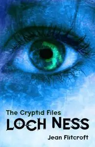 «The Cryptid Files: Loch Ness» by Jean Flitcroft