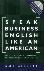Speak Business English Like an American: Learn the Idioms & Expressions You Need to Succeed On The Job! [Repost]