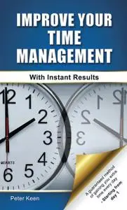 «Improve Your Time Management Skills – With Instant Results» by Peter Keen