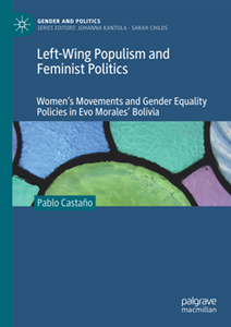 Left-Wing Populism and Feminist Politics : Women’s Movements and Gender Equality Policies in Evo Morales’ Bolivia