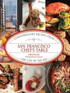 San Francisco Chef's Table: Extraordinary Recipes from the City by the Bay