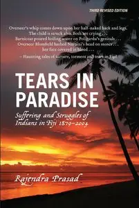 Tears in Paradise: Suffering and Struggles of Indians in Fiji 1879-2004