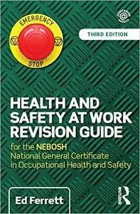 Health and Safety at Work Revision Guide: for the NEBOSH National General Certificate in Occupational Health and Safety, 3 edit