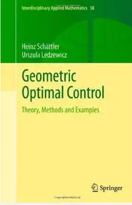 Geometric Optimal Control: Theory, Methods and Examples (Interdisciplinary Applied Mathematics) (repost)