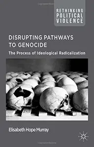 Disrupting Pathways to Genocide: The Process of Ideological Radicalization (repost)