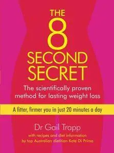 The 8 Second Secret: The Scientifically Proven Method for Lasting Weightloss(Repost)