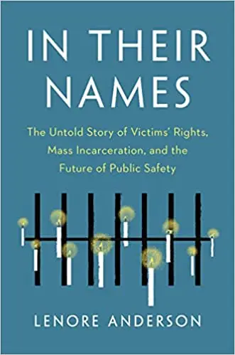 In Their Names: The Untold Story of Victims’ Rights, Mass Incarceration, and the Future of Public Safety