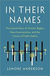 In Their Names: The Untold Story of Victims’ Rights, Mass Incarceration, and the Future of Public Safety