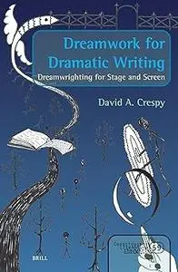 Dreamwork for Dramatic Writing: Dreamwrighting for Stage and Screen