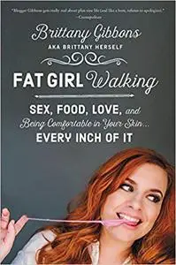 Fat Girl Walking: Sex, Food, Love, and Being Comfortable in Your Skin…Every Inch of It (Repost)