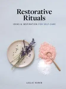 Restorative Rituals: Ideas and Inspiration for Self-Care