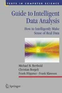 Guide to Intelligent Data Analysis: How to Intelligently Make Sense of Real Data (Repost)