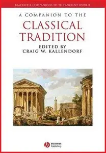 A Companion to the Classical Tradition (Blackwell Companions to the Ancient World)