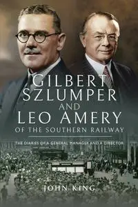 Gilbert Szlumper and Leo Amery of the Southern Railway: The Diaries of a General Manager and a Director