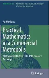 Practical mathematics in a commercial metropolis: Mathematical life in late 16th century Antwerp (repost)