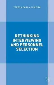 Rethinking Interviewing and Personnel Selection