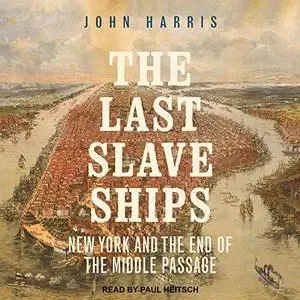 The Last Slave Ships: New York and the End of the Middle Passage [Audiobook]