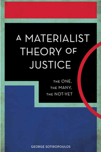 A Materialist Theory of Justice : The One, the Many, the Not-Yet