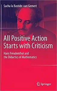 All Positive Action Starts with Criticism: Hans Freudenthal and the Didactics of Mathematics