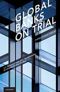 Global Banks on Trial: U.S. Prosecutions and the Remaking of International Finance (Repost)