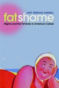 Fat Shame: Stigma and the Fat Body in American Culture (repost)